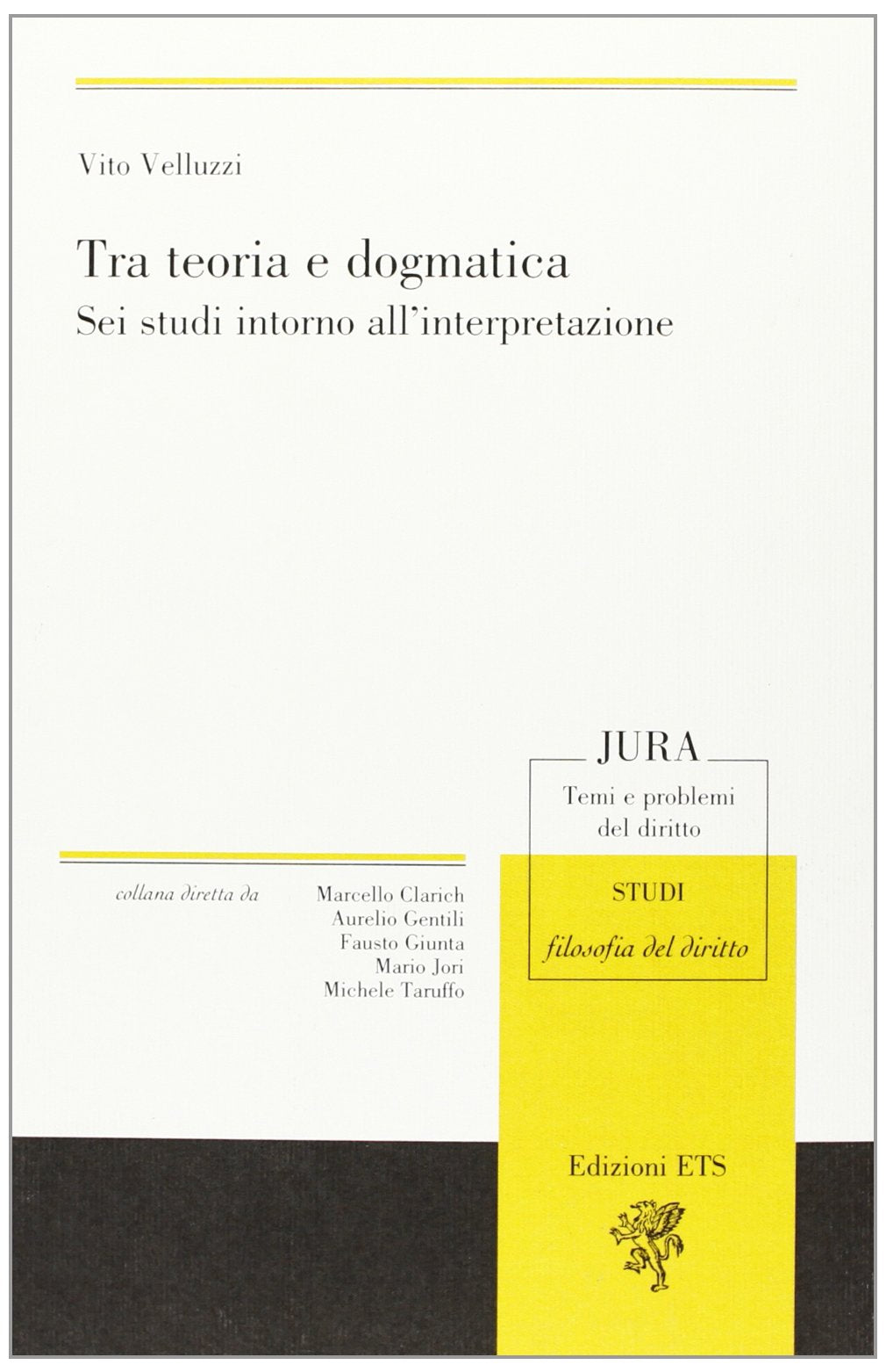Tra teoria e dogmatica. Sei studi intorno all'interpretazione (Jura. Temi e problemi del diritto) Law