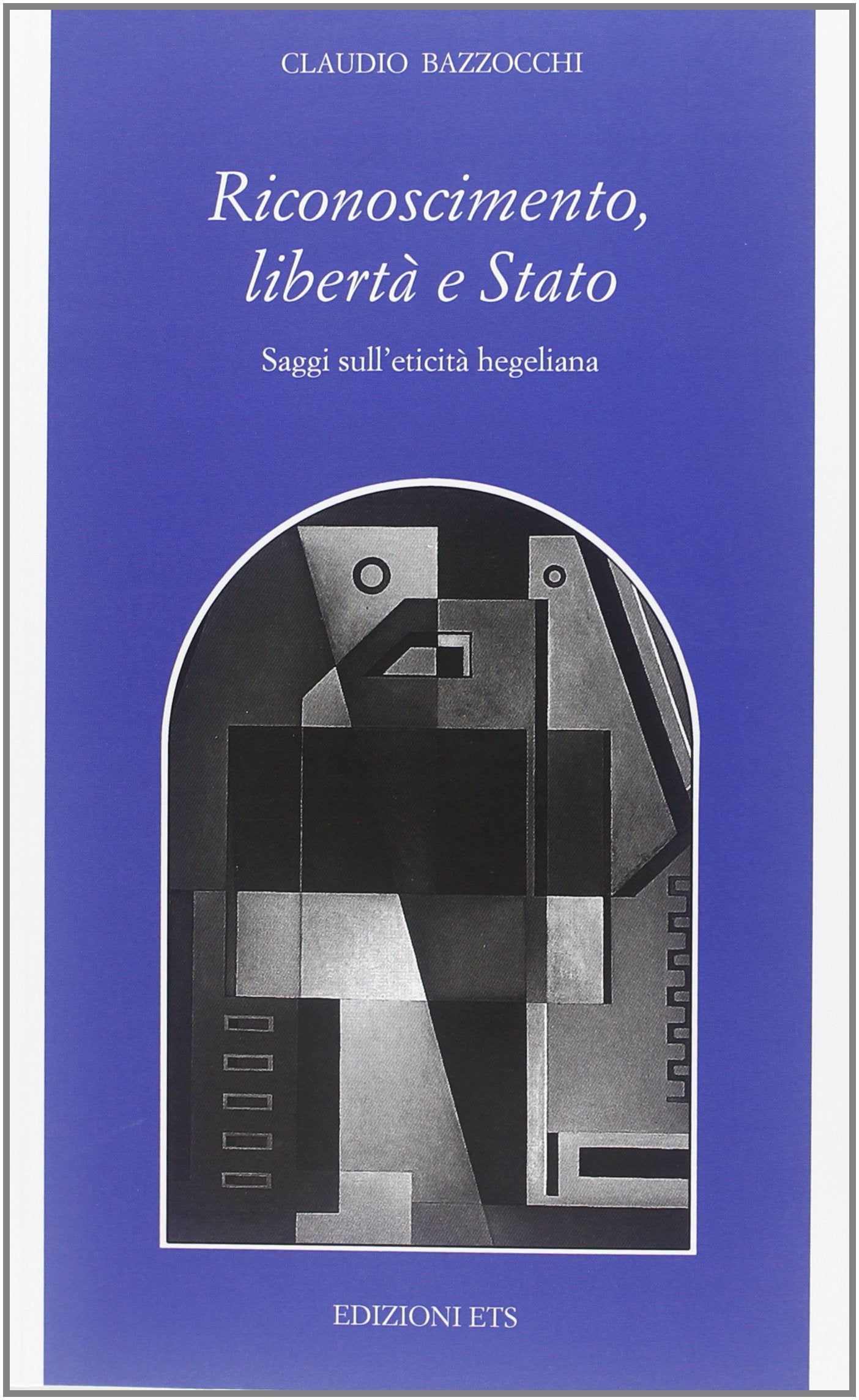 Riconoscimento, libertà e Stato. Saggi sull'eticità hegeliana Philosophy