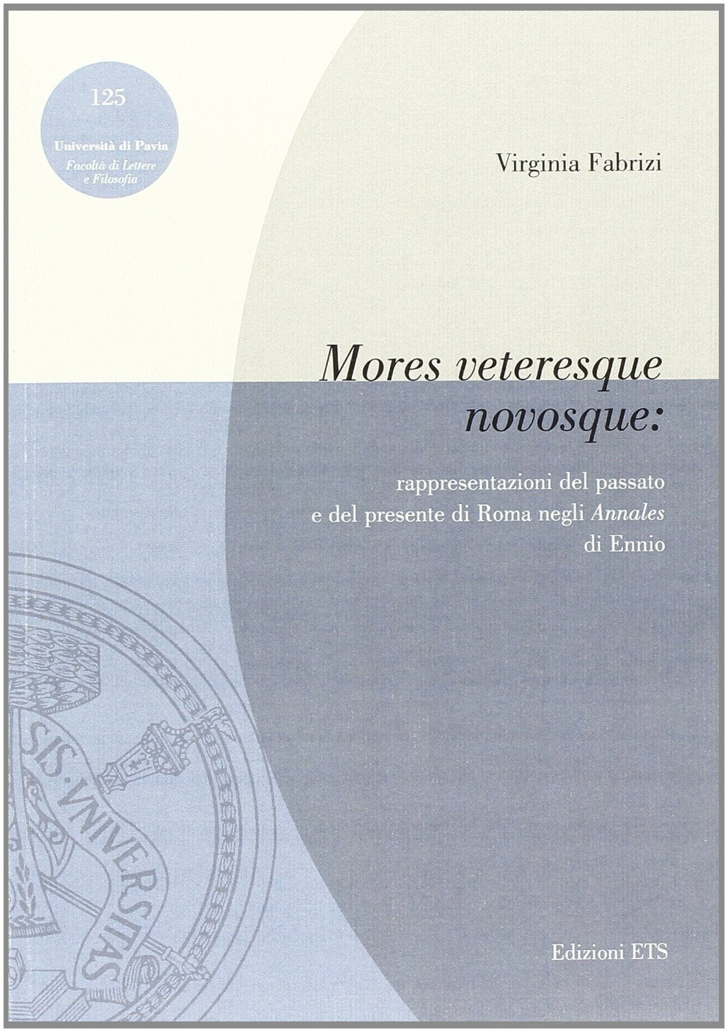 «Mores veteresque novosque». Rappresentazioni del passato e del presente di Roma negli «Annales» di Ennio Contemporary literature