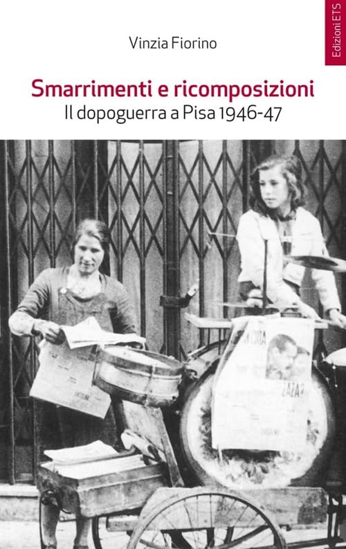 Smarrimenti e ricomposizioni. Il dopoguerra a Pisa 1946-1947 Politics & History