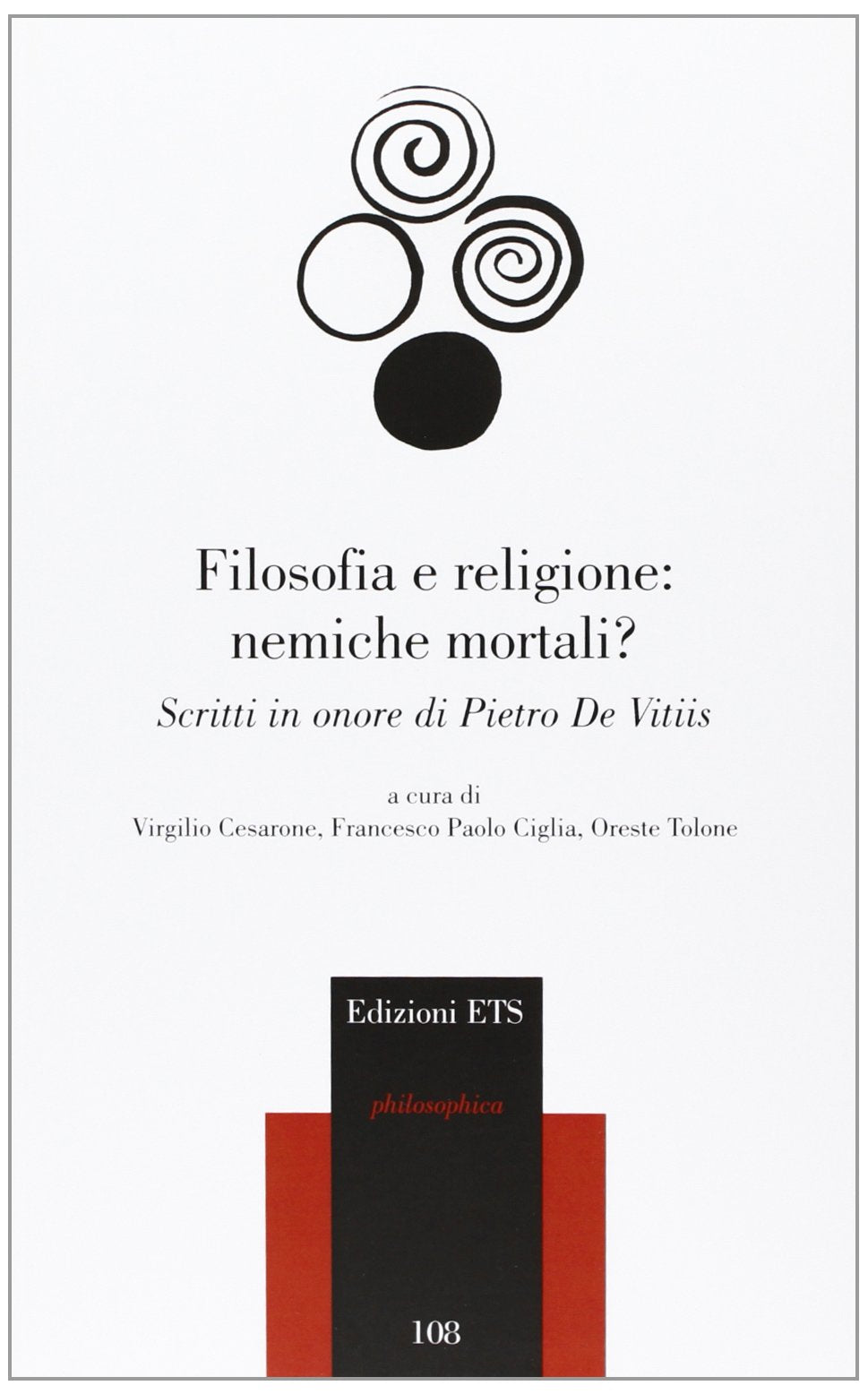 Filosofia e religione: nemiche mortali? Scritti in onore di Pietro de Vitiis (Philosophica) Philosophy
