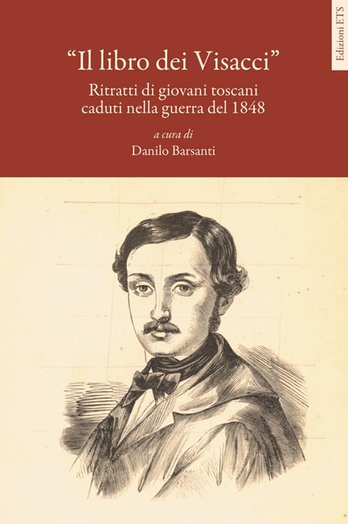 Il libro dei visacci. Ritratti di giovani toscani caduti nella guerra del 1848 Politics & History