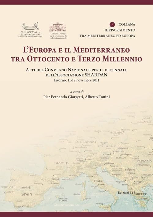 L'Europa e il Mediterraneo tra Ottocento e Terzo Millennio. Atti del Convegno Nazionale (Livono, 11-12 novembre 2011) (Risorgimento tra Mediterraneo ed Europa) Politics & History