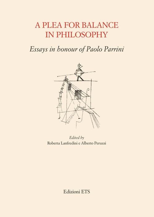 Plea for balance in philosophy. Essays in honour of Paolo Parrini (A) Philosophy