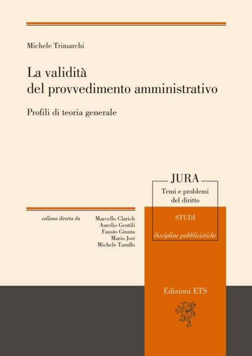 La validità del provvedimento amministrativo. Prifili di teoria generale (Jura. Temi e problemi del diritto) Law