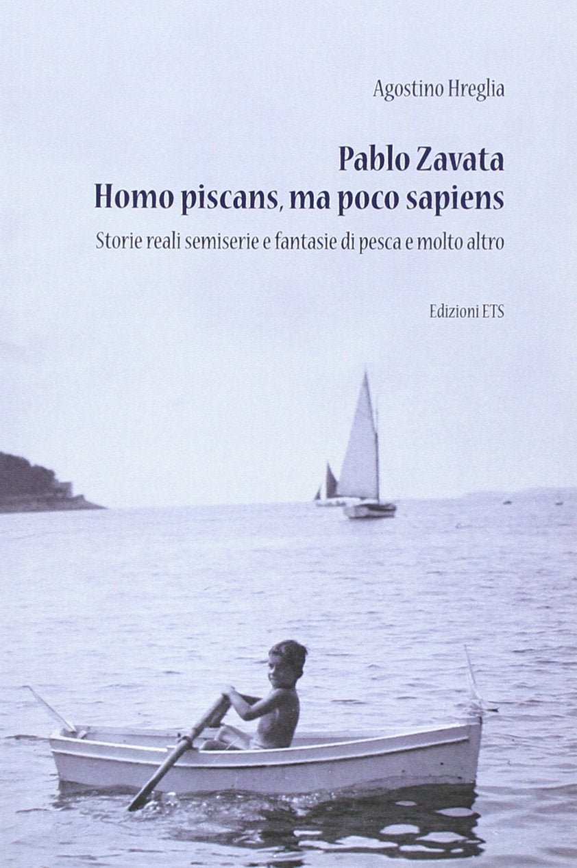 Pablo Zavata homo piscans, ma poco sapiens. Storie reali semiserie e fantasie di pesca e molto altro Contemporary literature