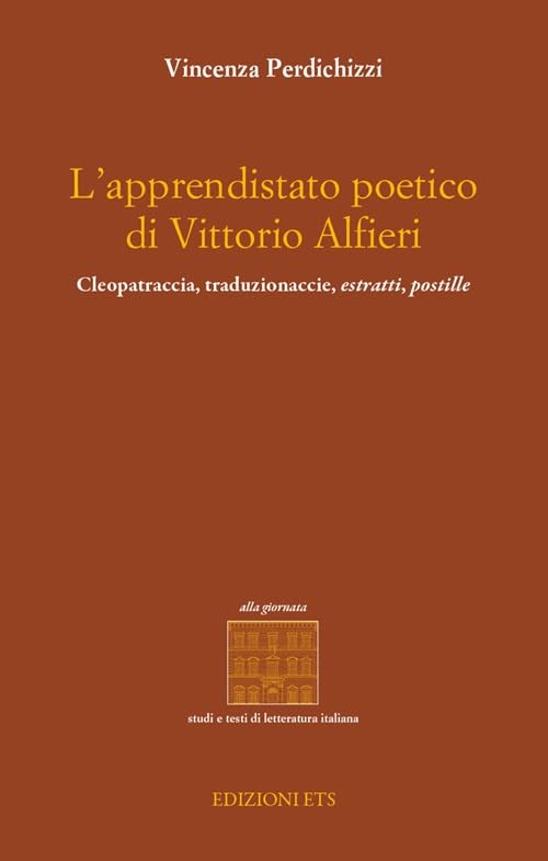 L'apprendistato poetico di Vittori Alfieri. Cleopatraccia, traduzionaccie, estratti, postille (Alla giornata. Studi e testi di lett. it.) Contemporary literature