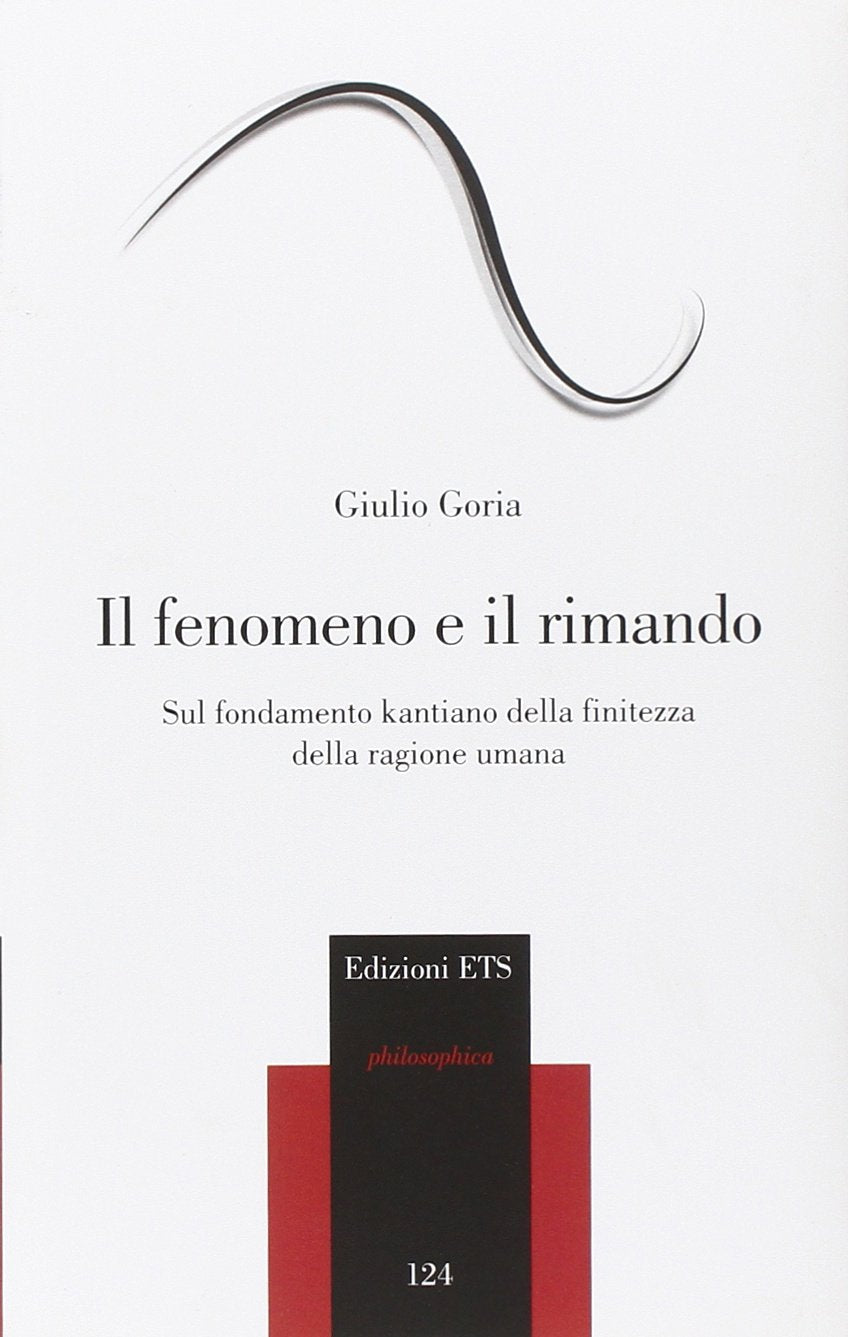 Il fenomeno e il rimando. Sul fondamento kantiano della finitezza della ragione umana Philosophy
