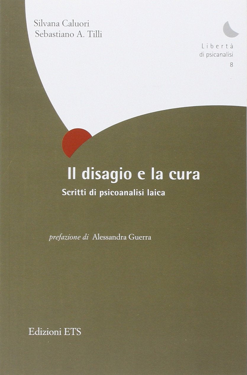 Il disagio e la cura. Scritti di psicoanalisi laica Psychology