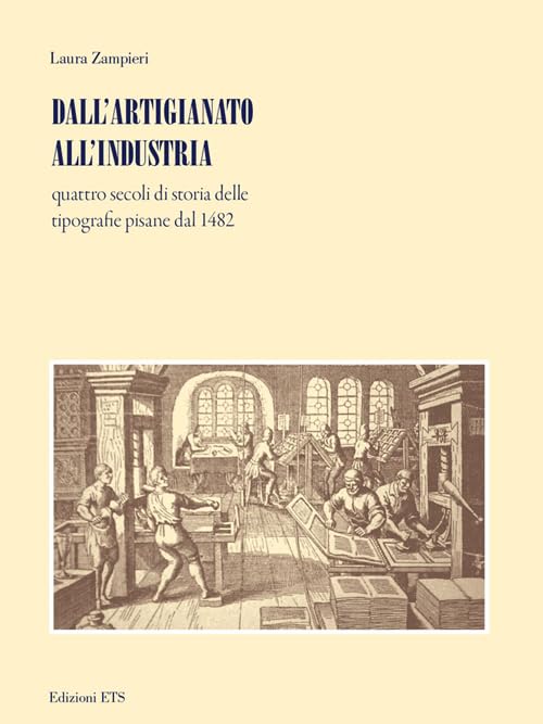 Dall'artigianato all'industria. Quattro secoli di storia delle tipografie pisane dal 1482 Media & Communication