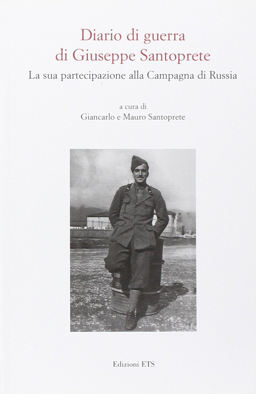 Diario di guerra di Giuseppe Santoprete. La sua partecipazione alla campagna di Russia Essays & Short Stories