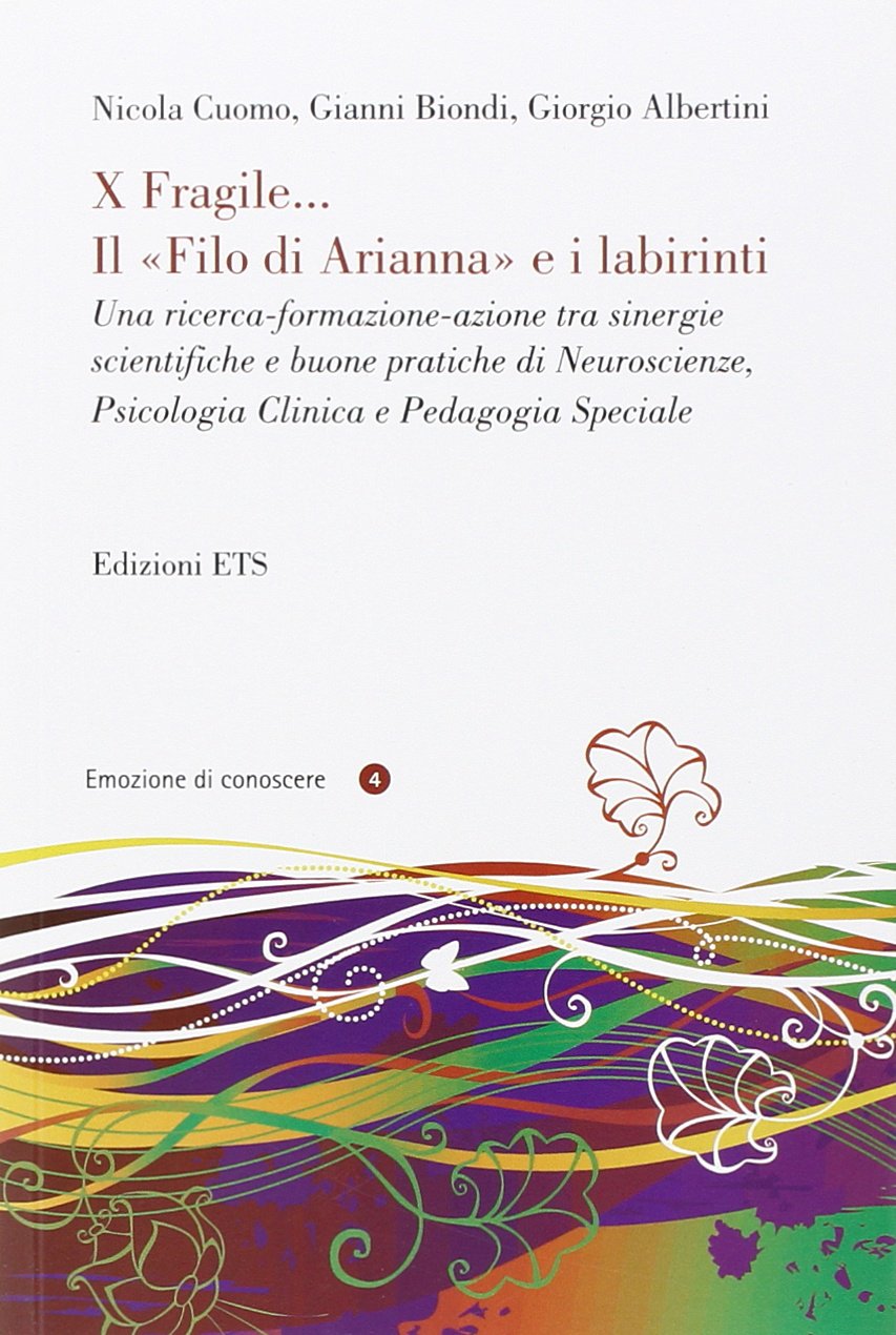 X fragile... il filo di Arianna e i labirinti. Una ricerca-formazione-azione tra sinergie scientifiche e buone pratiche di neuroscienze, psicologia clinica... book