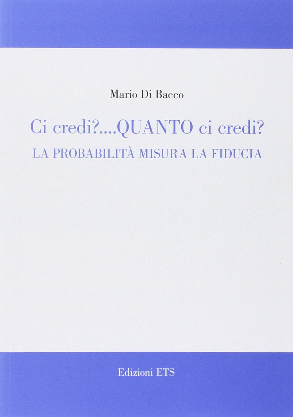Ci credi? Quanto ci credi? La probabilità misura la fiducia Mathematics