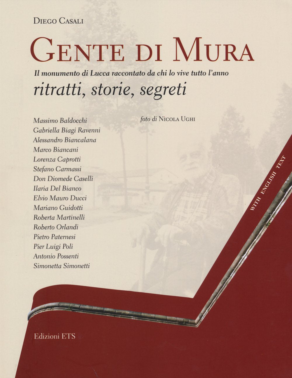 Gente di mura. Il monumento di Lucca raccontato da chi lo vive tutto l'anno. Ritratti, storie, segreti. Ediz. italiana e inglese Leisure, Home & Garden