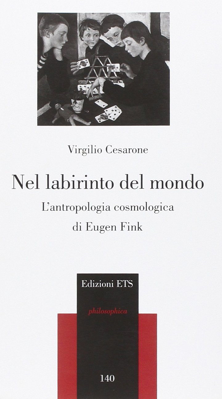 Nel Labirinto Del Mondo. L'antropologia Cosmica Di Eugen Fink Philosophy
