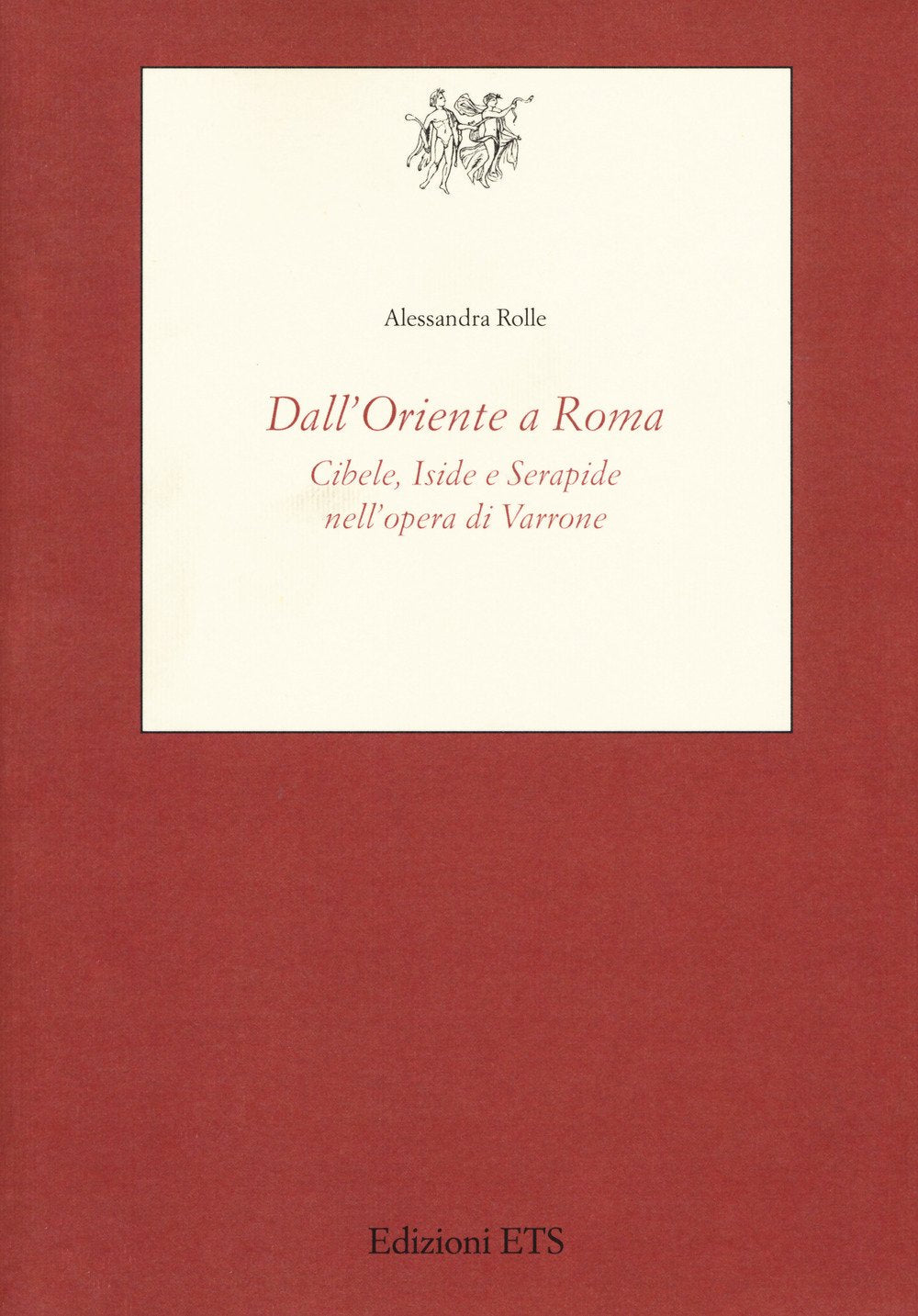 Dall'Oriente a Roma. Cibele, Iside e Serapide nell'opera di Varrone book