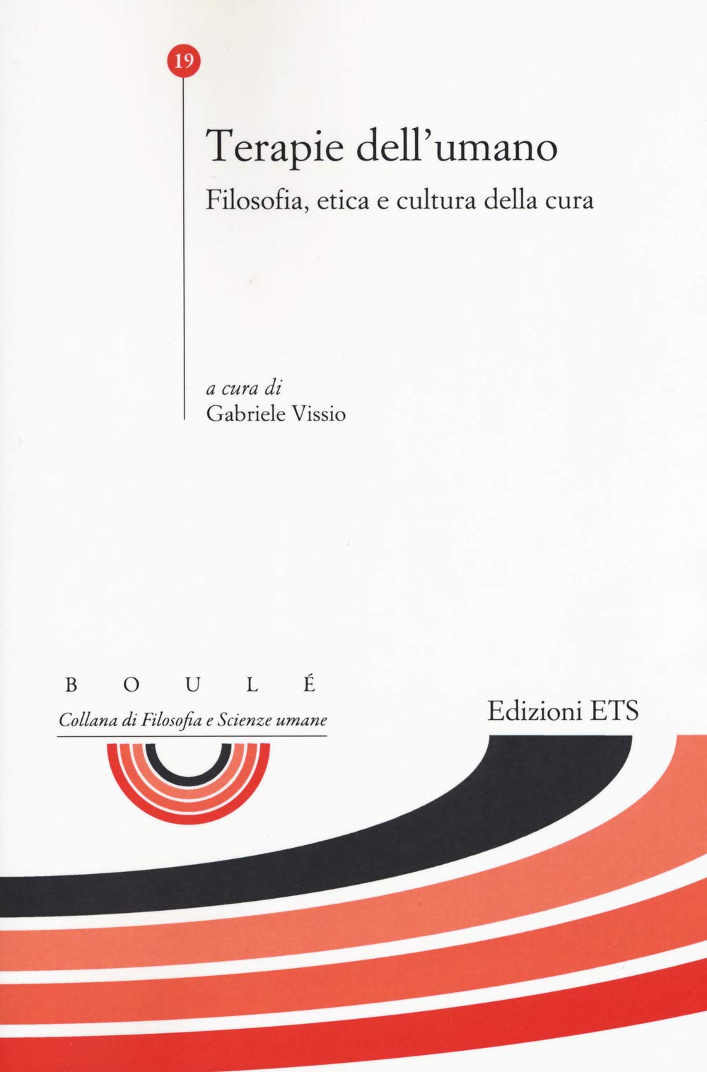 Terapie dell'umano. Filosofia, etica e cultura della cura (Boulè. Collana filosofia e scienze umane) Medicine
