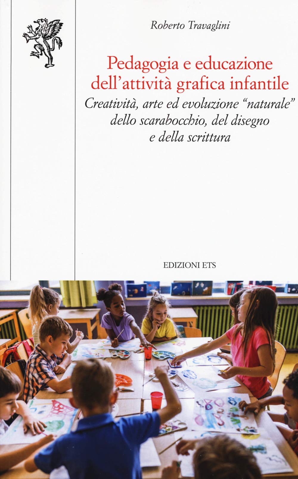 Pedagogia e educazione dell'attività grafica infantile. Creatività, arte ed evoluzione “naturale” dello scarabocchio, del disegno e della scrittura book