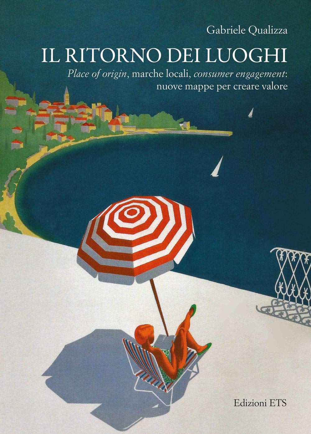 Il ritorno dei luoghi. Place of origin, marche locali, consumer engagement: nuove mappe per creare valore book