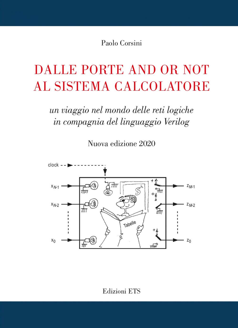 Dalle porte and or not al sistema calcolatore. Un viaggio nel mondo delle reti logiche in compagnia del linguaggio Verilog. Nuova ediz. book