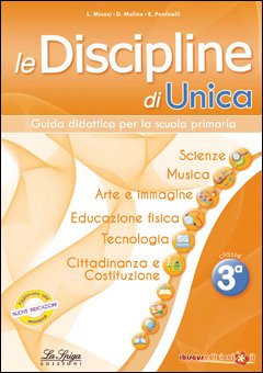 Le discipline di Unica. Scienze, musica, arte e immagine, educazione fisica, tecnologia, cittadinanza e Costituzione. Per la 3ª classe elementare book