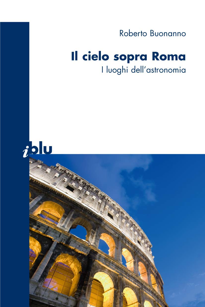 Il cielo sopra a Roma: I luoghi dell'astronomia (I blu) (Italian Edition) Natural Sciences