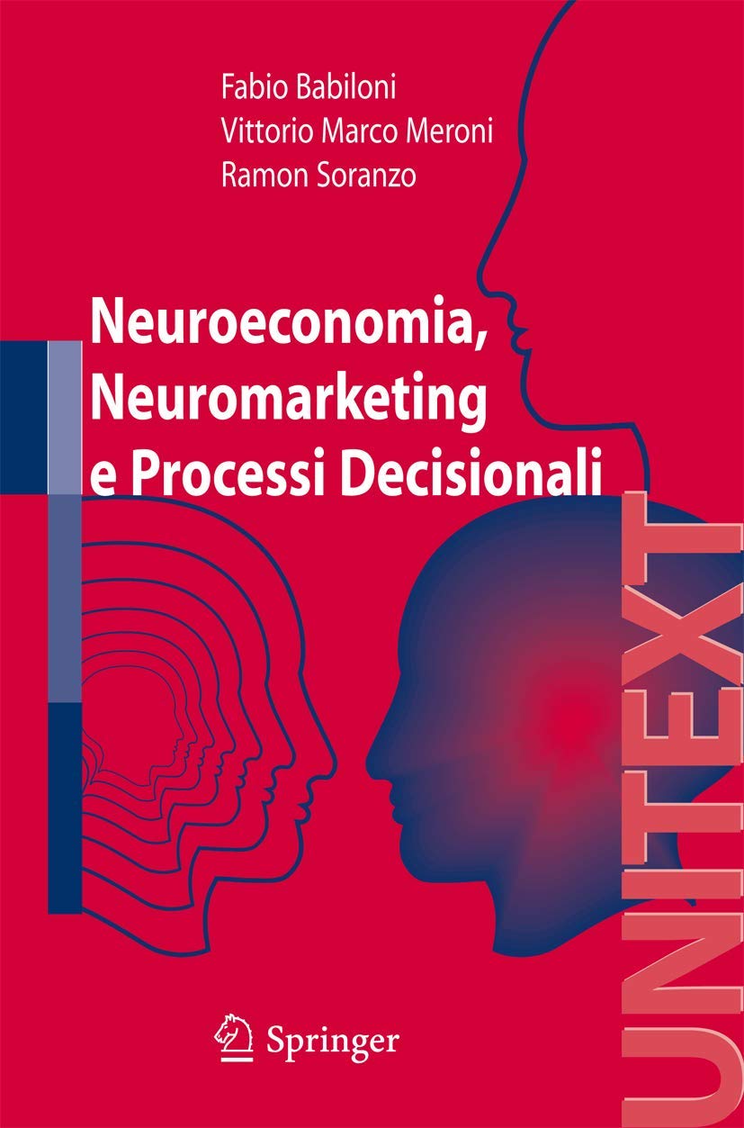Neuroeconomia, Neuromarketing e Processi Decisionali nell uomo (UNITEXT / Collana di Ingegneria) (Italian Edition) book