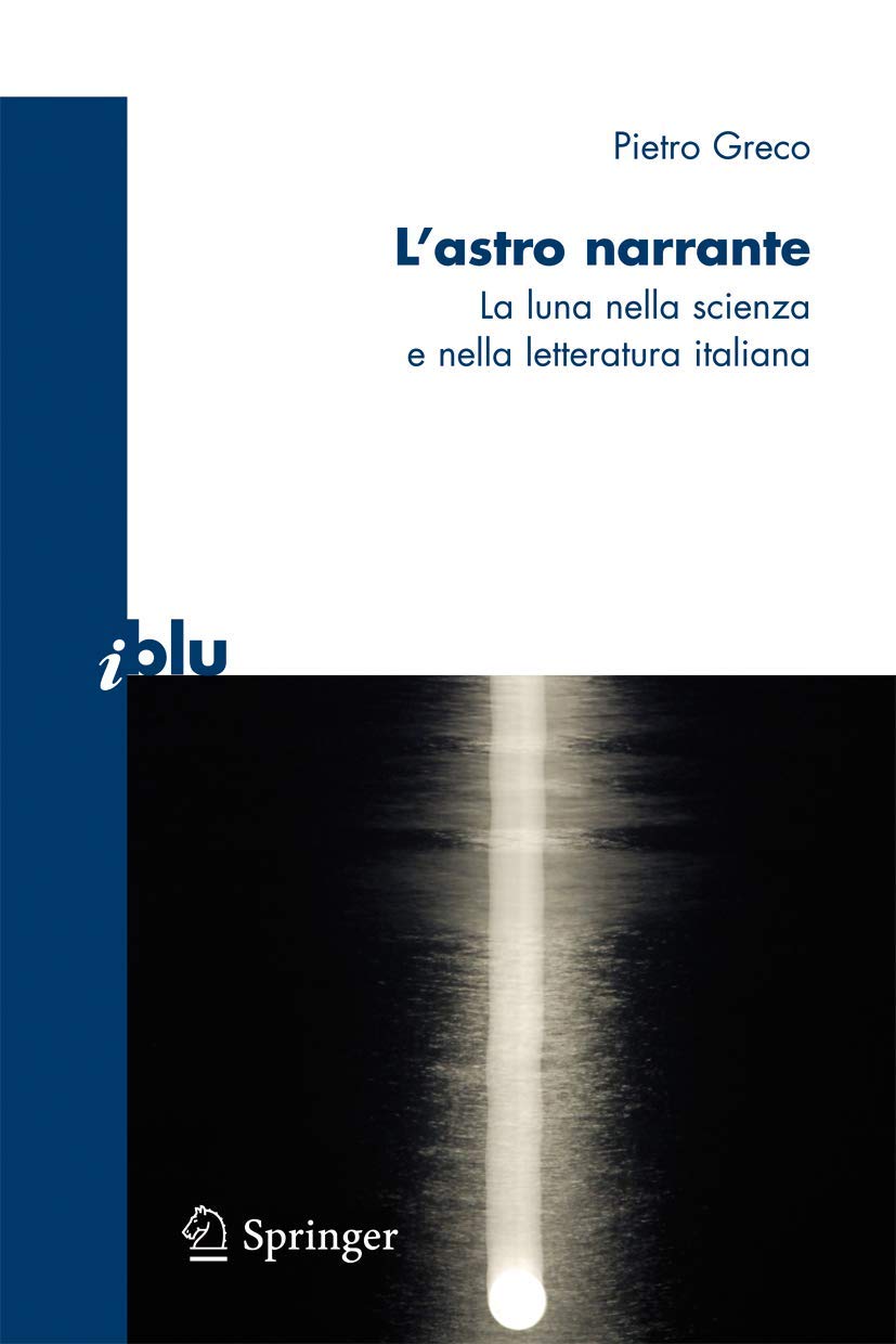 L'astro narrante: La Luna nella scienza e nella letteratura italiana (I blu) Natural Sciences