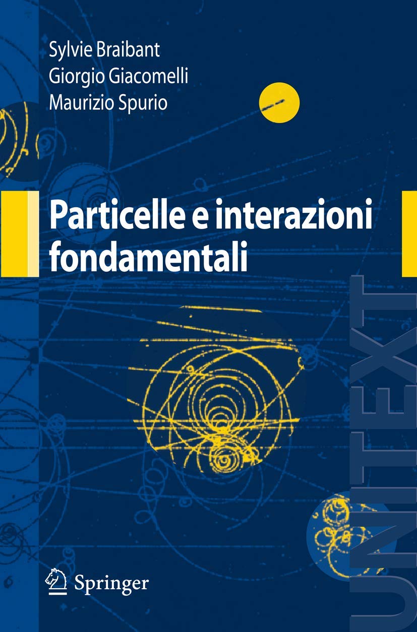 Particelle e interazioni fondamentali: Il mondo delle particelle (UNITEXT) Natural Sciences