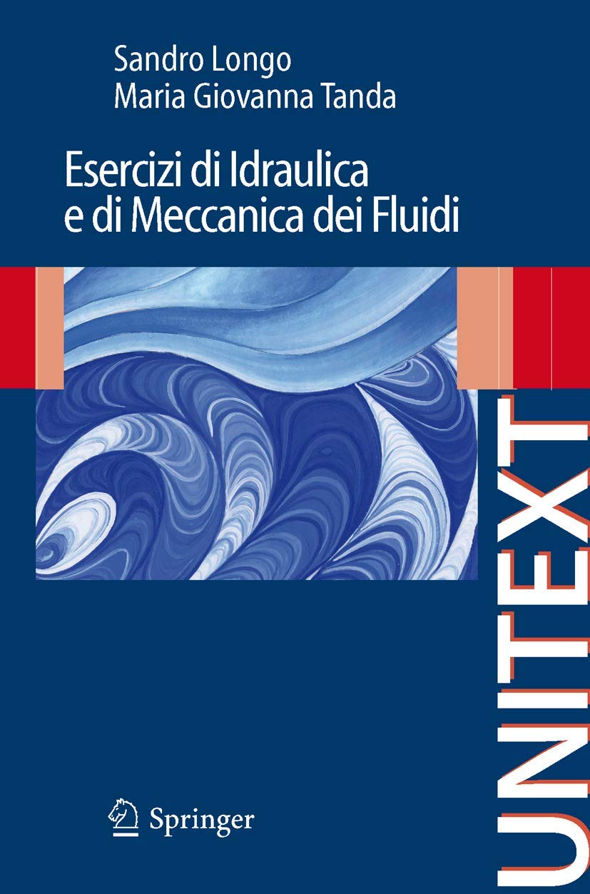Esercizi di Idraulica e di Meccanica dei Fluidi (Collana di Ingegneria) Business & Technology