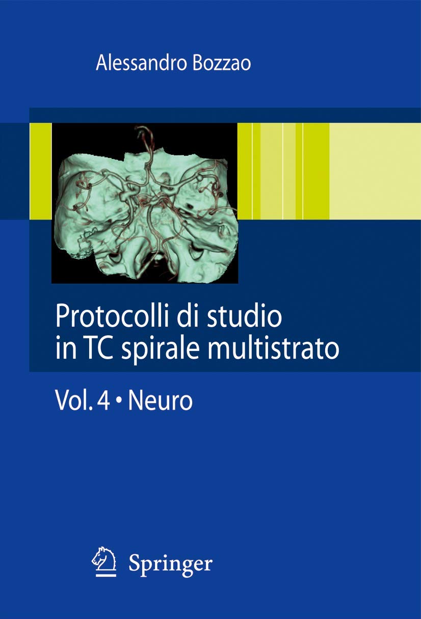 Protocolli di studio in TC spirale multistrato: Volume 4: Neuro (Protocolli di studio in TC spirale multistrato, 4, Band 4) Medicine