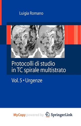 Protocolli di studio in TC spirale multistrato: Volume 5 - Urgenze (Italian Edition) Medicine