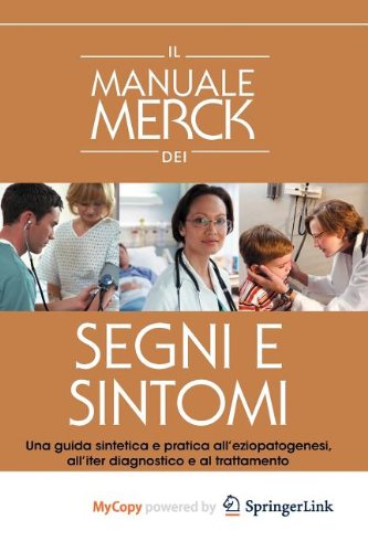 Il manuale MERCK dei segni e sintomi: Una guida sintetica e pratica all'eziopatogenesi, all'iter diagnostico e al trattamento (Italian Edition) Medicine