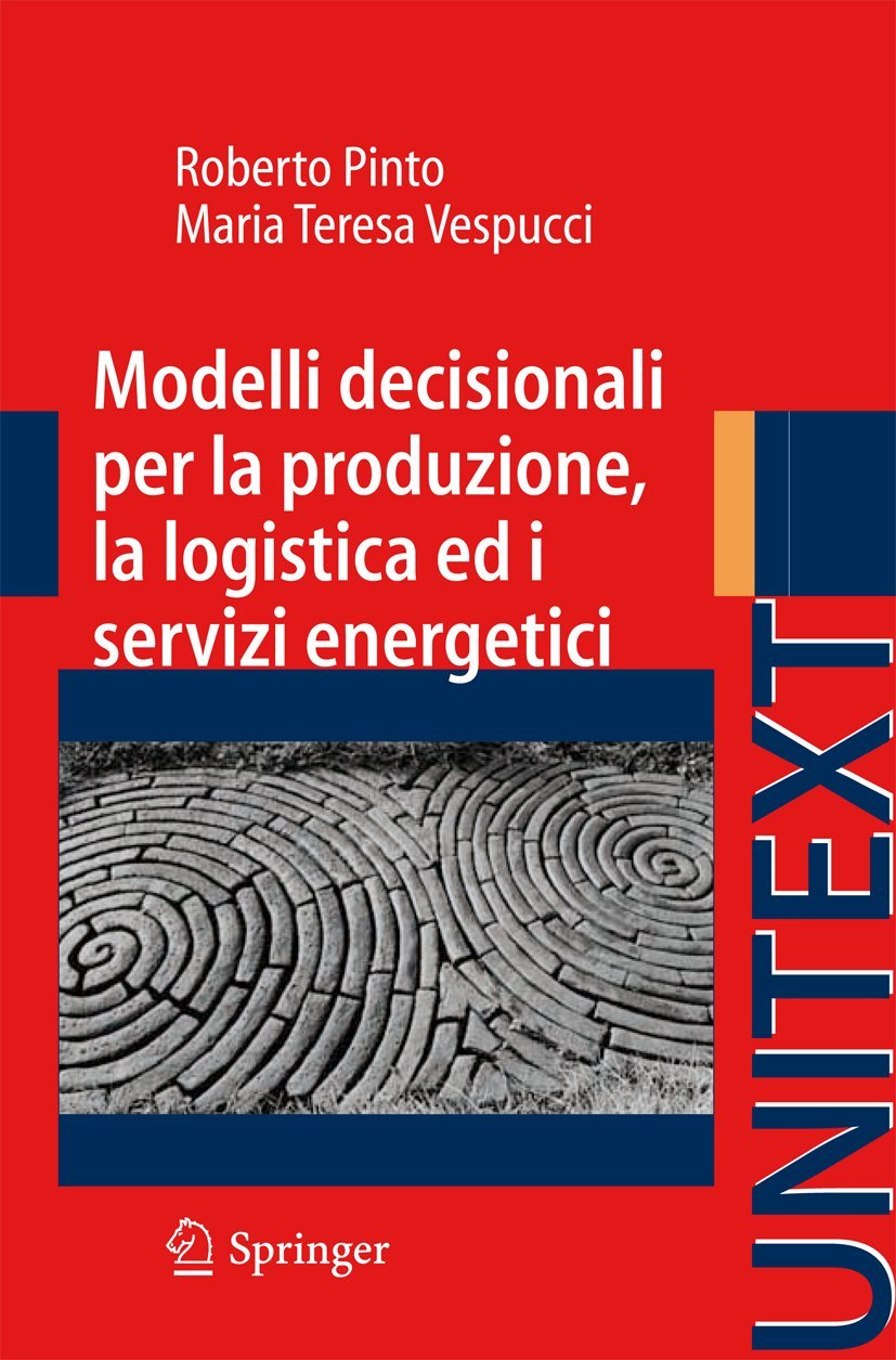 Modelli Decisionali per la Produzione, la Logistica ed i Servizi Energetici (UNITEXT / Collona Ingegneria) (Italian Edition) book