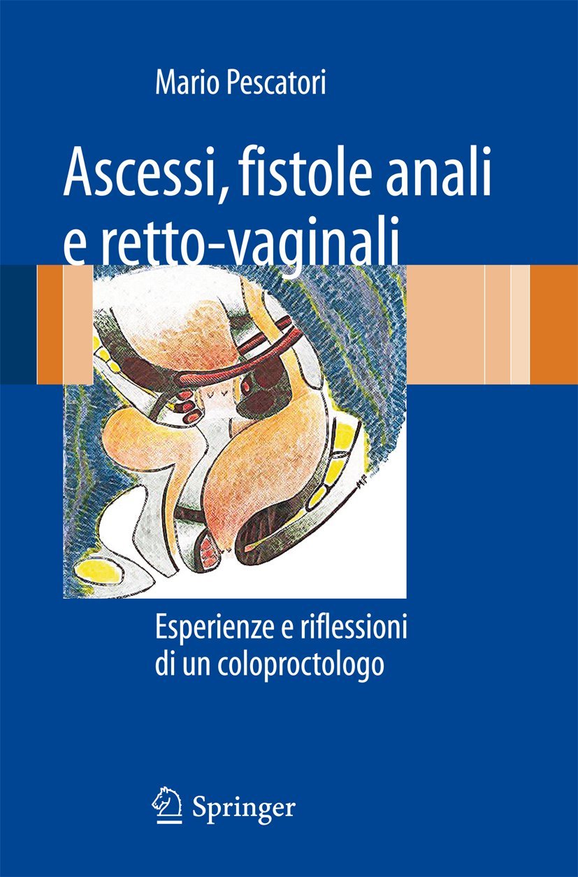 Ascessi, fistole anali e retto-vaginali: Esperienze e riflessioni di un coloproctologo book