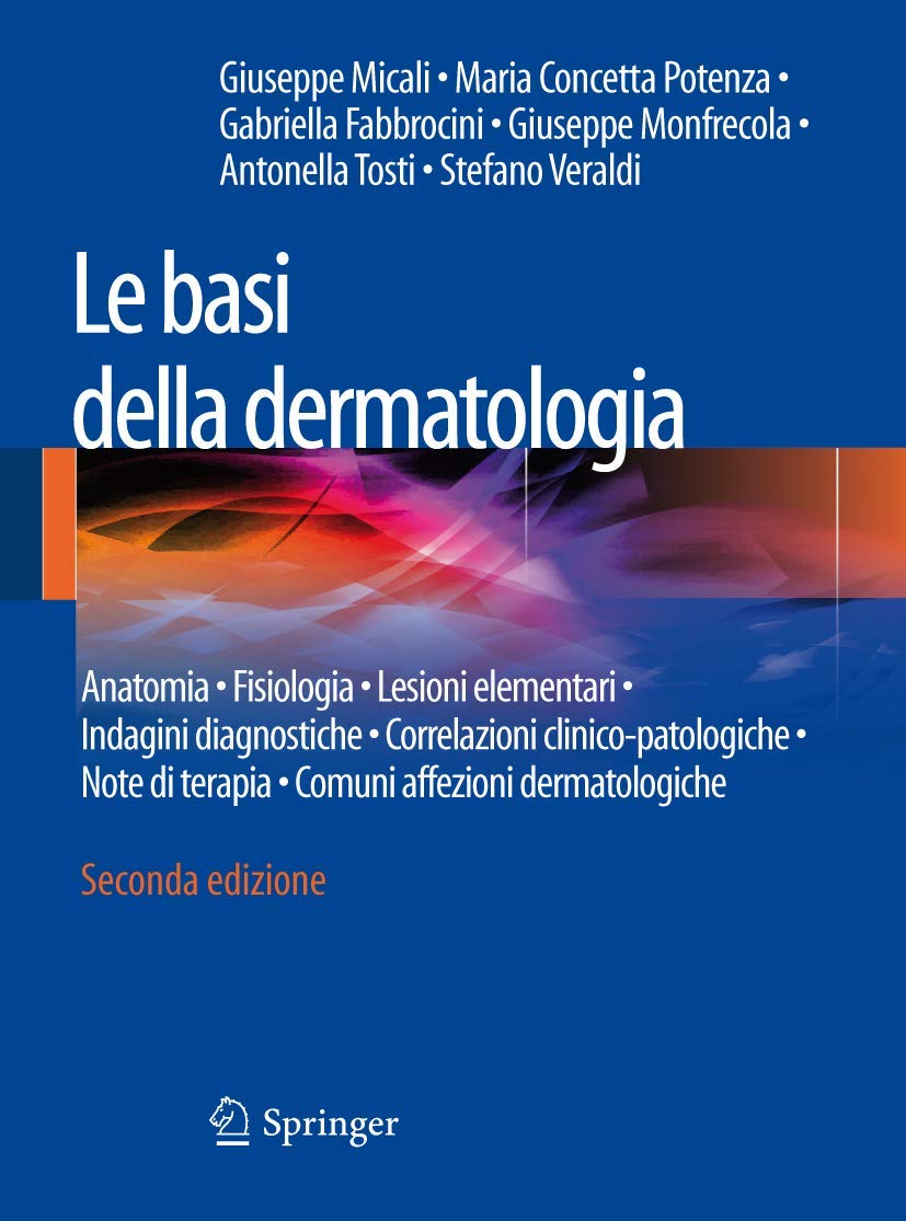 Le basi della dermatologia: Anatomia . Fisiologia . Lesioni elementari . Indagini diagnostiche . Correlazioni clinico-patologiche . Note di terapia . Comuni affezioni dermatologiche book