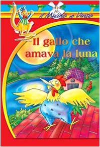 Il gallo che amava la luna (Il mulino a vento. Serie rossa) Novels & Short Stories