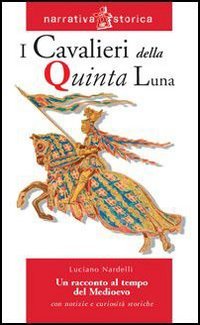 I cavalieri della quinta luna. Un racconto al tempo del Medioevo Professional & Reference Books