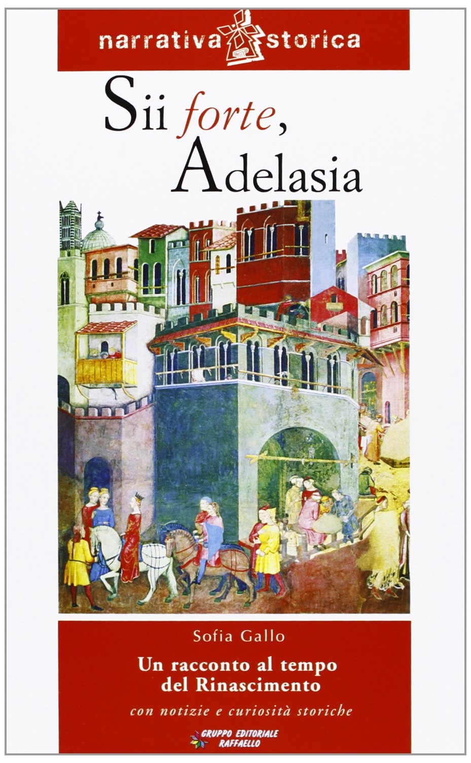 Sii forte, Adelasia. Un racconto al tempo del Rinascimento Professional & Reference Books