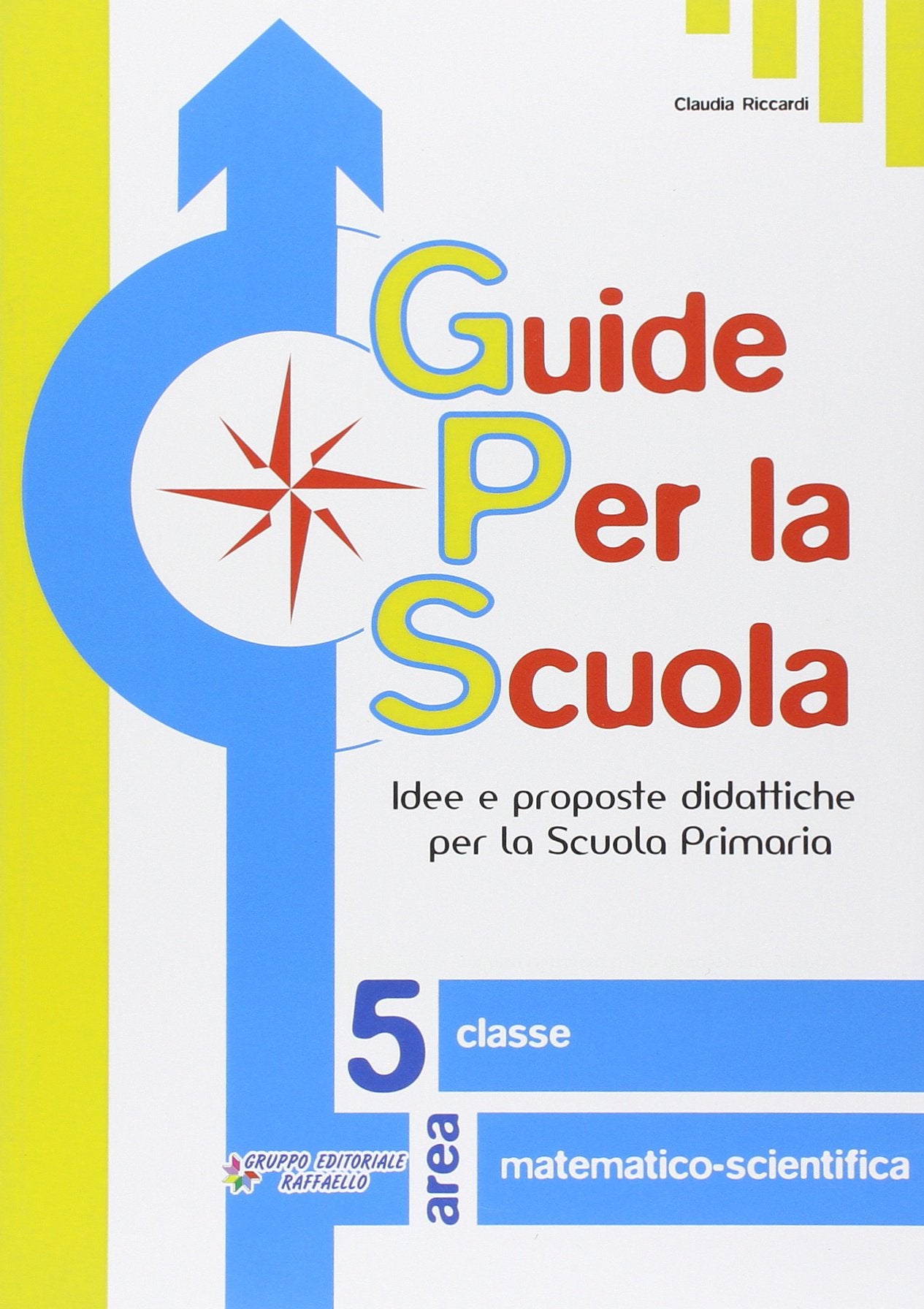 Guide per la scuola. Area matematico-scientifica. Per la 5ª classe elementare book