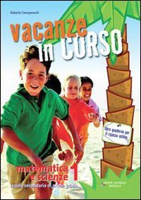 Vacanze in corso. Matematica e scienze. Per la Scuola media (Vol. 1) book