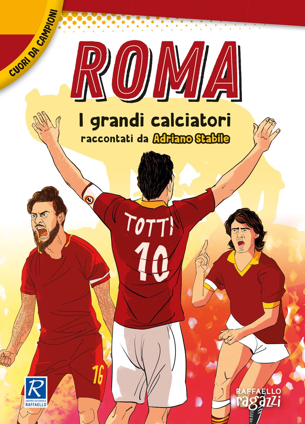 Roma. I più grandi giocatori. Cuori da campioni Leisure & Fun