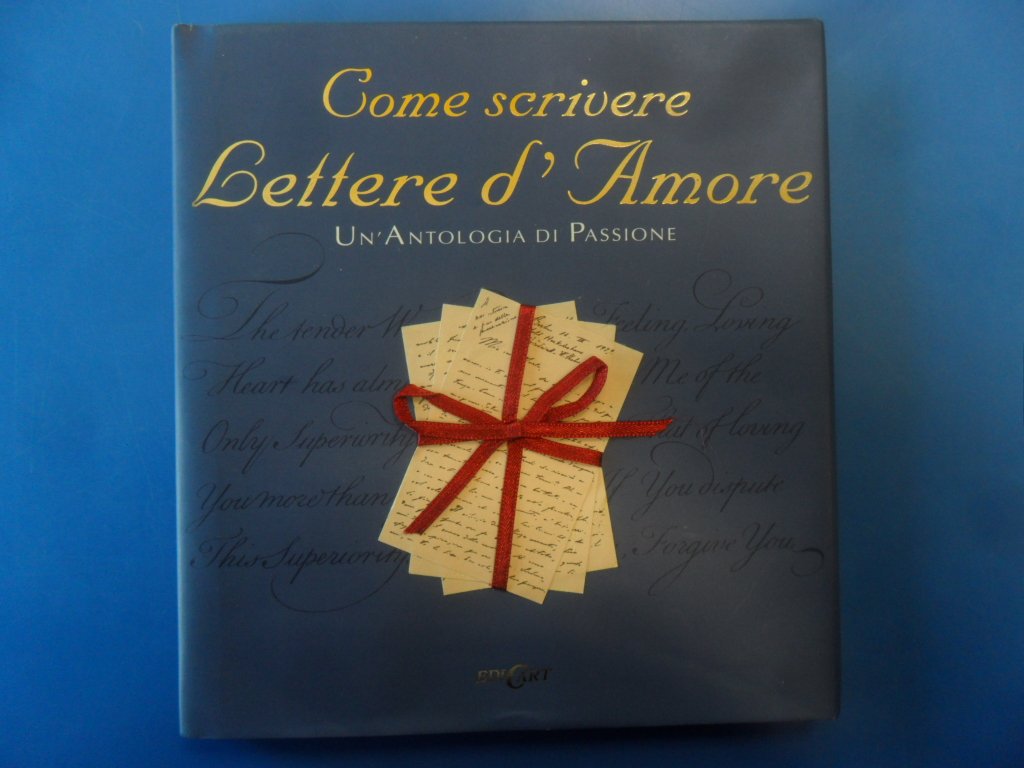 Come scrivere lettere d'amore. Un'antologia di passione. Ediz. illustrata book