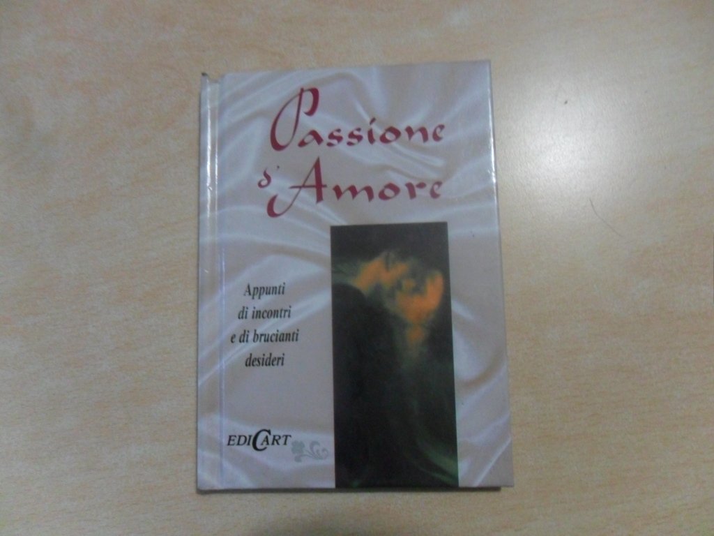 Passione d'amore. Appunti di incontri e di brucianti desideri. Ediz. illustrata (Momenti d'amore) Partnership & Love