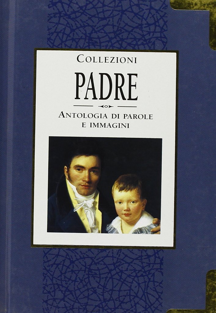 Padre. Antologia di parole e immagini. Ediz. illustrata (Collezioni) Lifestyle