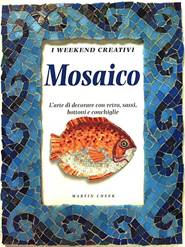 Mosaico. L'arte di decorare con vetro, sassi, bottoni e conchiglie. Ediz. illustrata (Weekend creativi) Hobbies & Crafts