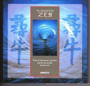 La saggezza zen. Perle di riflessione e pensieri ispirati dai grandi maestri zen. Ediz. illustrata (Le civiltà del pensiero) Religion & Esotericism