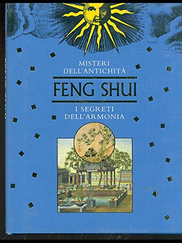 Feng shui. I segreti dell'armonia. Ediz. illustrata (Misteri dell'antichità) Religion & Esotericism