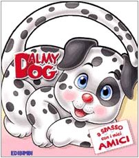 Dalmy Dog. Ediz. illustrata (A spasso con i miei amici) Children's books
