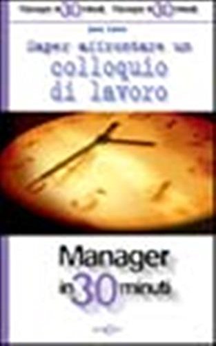 Saper affrontare un colloquio di lavoro (Manager in 30 minuti) Business, Finance & Career